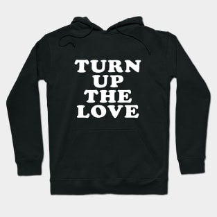 Turn Up The Love - Love Inspiring Quotes #7 Hoodie